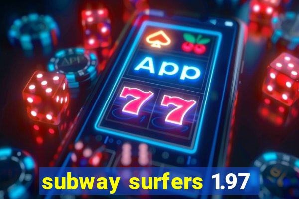 subway surfers 1.97